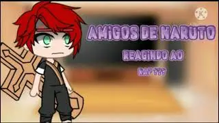 ||Amigos de Naruto reagindo ao Rap do Naruto Versão Sombria|| Espicial de 600 Killers♡