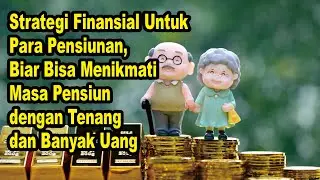 Strategi Finansial Untuk Para Pensiunan, Biar Bisa Menikmati Masa Pensiun