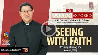 SEEING WITH FAITH | The Word Exposed with Cardinal Tagle (August 1, 2021)
