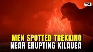 Hawaii&rsquo;s Kīlauea V1cam Captures Two Men Walking Near Erupting Volcano In Restricted Zone | TDG
