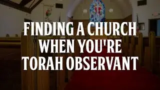 Finding a Church When You're Torah Observant