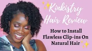 How to Install Clip-Ins on Type 4 Hair | KINKISTRY HAIR REVIEW
