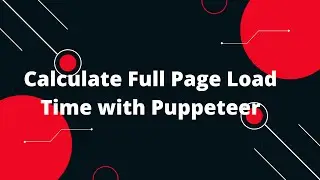 Optimize Your Website: Calculate Full Page Load Time with Puppeteer & Nodejs | Step-by-Step Guide!