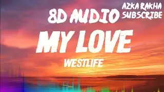 Westlife ‐ My Love (Lyric) 8D Audio (Use Headphones)