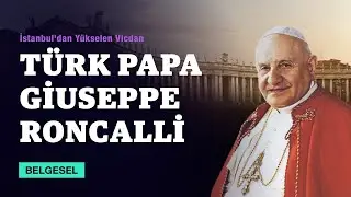 T&uuml;rk Papa Roncalli: İstanbul'dan Y&uuml;kselen Vicdan