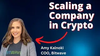 Navigating the Ups and Downs: Scaling a Digital Asset Company with Amy Kalnoki, COO of Bitwave