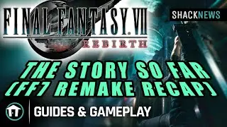 Final Fantasy 7 Rebirth - The Story so far (FF7 Remake Recap)