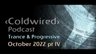 October 2022 Selection pt IV - Coldwired Podcast - Progressive Trance 🎧