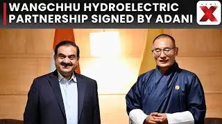 Adani Power, Druk Green Sign Agreement for 570 MW Wangchhu Hydroelectric Project in Bhutan
