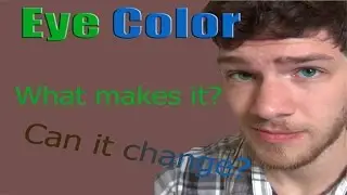 Eye Color: What Makes It and What Changes It
