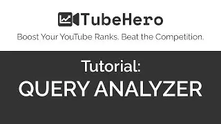 TubeHero Tutorial - Query Analyzer