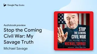 Stop the Coming Civil War: My Savage Truth by Michael Savage &middot; Audiobook preview