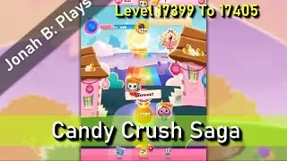 Candy Crush Saga Уровни 17399 17400 17401 17402 17403 17404 17405