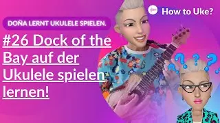 How to Uke? Do&ntilde;a lernt die Ukulele!#26 Kult Song Dock of the Bay by Otis Redding Ukulele Anleitung!