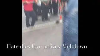 Hate Dies Love Arrives (Meltdown)?!