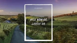 The Kilkennys - Will You Go Lassie Go