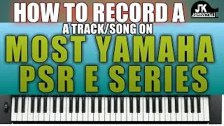 How To Record Your Own Song/Track In Most Yamaha Psr E Series Keyboards