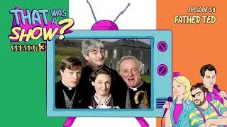 Episode 58  - Father Ted