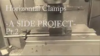 Making Sherline Horizontal Clamps : A Side Project Part 2