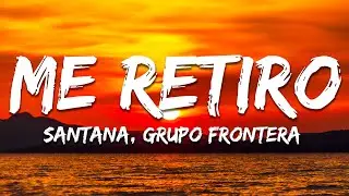 Santana, Grupo Frontera - Me Retiro (Texto/Lyrics)