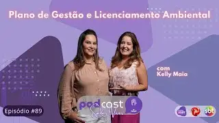 Plano de Gest&atilde;o e Licenciamento Ambiental - Kelly Maia Ep#89