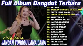 AJENG FEBRIA - SAYANG, JANGAN TUNGGU LAMA LAMA - Full Album Koplo Fyp On Trending - viral!