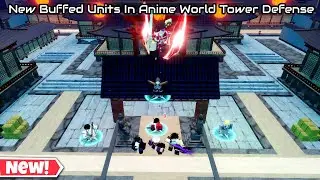 New Buffed Units In Anime World Tower Defense