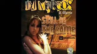 DJ Marcos ft. Alyssia ‎- Still Be The Same