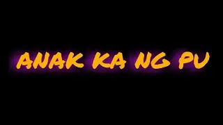 ANAK KA NG PU