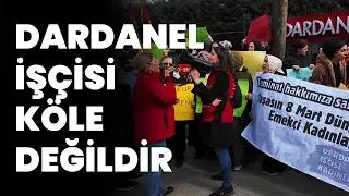 Dardanel işçileri anlattı: ‘Tazminatımızı alamadık, baskı ve güvencesizlik yıllardır sürüyor
