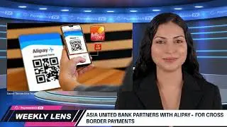 Weekly Lens | Asia United Bank Partners with Alipay+ for Cross-Border Payments