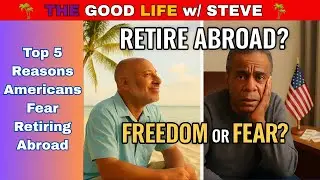 5 Reasons Americans Fear Retiring Abroad