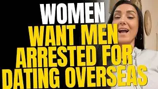 Women Want Men Arrested For Dating Foreign Women