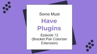 Some Must Have Plugins Episode 12(Bracket Pair Colorizer Extension)