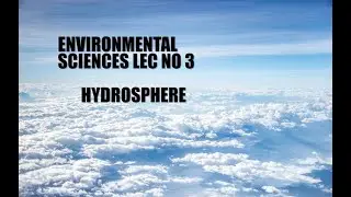 ENVIRONMENTAL SCIENCE|LEC#3|HYDROSPHERE|AHMED ZULFIQAR