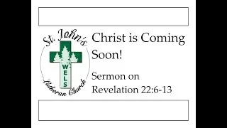 Christ is Coming Soon! (Sermon on Revelation 22:6-13)