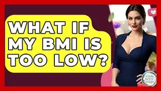 What If My BMI Is Too Low? - Inside Body Image