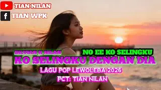 Ko selingku dengan dia🌴Tian nilan🌴lagu pop lewoleba 2026🌴lagu pop terbaru