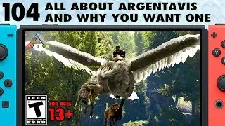 104: All About Argentavis in Ark and Why You Want One