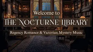 The Nocturne Library &bull; Regency Romance & Victorian Mystery Music | Official Channel Trailer