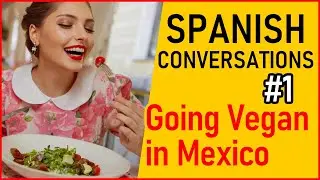 Spanish Conversations #1 - Going Vegan in Mexico