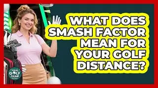 What Does Smash Factor Mean For Your Golf Distance? - Your Golf Gear Insider