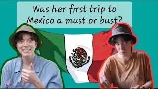 Cass talks with me about her first trip to Mexico.