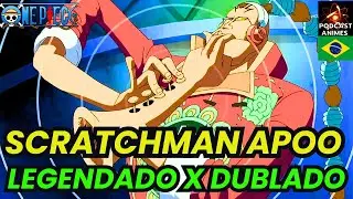 SCRATCHMAN APOO - ONE PIECE - DUBLADO X LEGENDADO - COMPARA&Ccedil;&Atilde;O DE VOZ