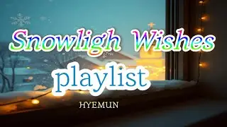 Snowlight Wishes Play List.        HYEMUN.       Christmas Music