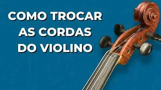 COMO TROCAR AS CORDAS DO VIOLINO - PASSO A PASSO