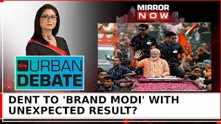 Historic Victories And Humbling Lessons: Dent To 'Brand Modi' With Unexpected Result? | Urban Debate