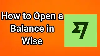 How to Open a Balance in Wise (2025)