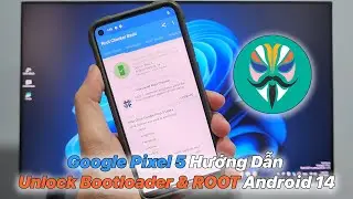 Google Pixel 5 Hướng Dẫn Unlock Bootloader & ROOT Android 14