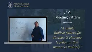 3 / 3's (Three-Thirds) Meeting Pattern for Discipleship and Church